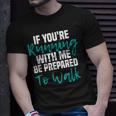 If Youre Running With Me Be Prepared To Walk Gym Clothes T-Shirt Gifts for Him