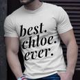 Best Chloe Ever Name Personalized Woman Girl Bff Friend Unisex T-Shirt Gifts for Him