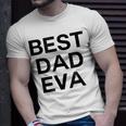Best Dad Eva Graphic Unisex T-Shirt Gifts for Him