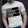 Best Golfer Ever Greatest Golfer Golfing Husband Golf Dad Unisex T-Shirt Gifts for Him