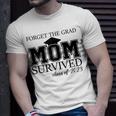 Forget The Grad Mom Survived Class Of 2023 Graduation Gift For Womens Unisex T-Shirt Gifts for Him