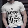 Funny Slay At Home Mom Mothers Day Gift For Her Gift For Womens Unisex T-Shirt Gifts for Him