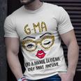 Gma Like A Normal Grandma Only More Awesome Eyes And Lip Unisex T-Shirt Gifts for Him