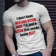 I Don’T Have Resting Bitch Face I’M Just A Bitch That Needs Some Rest Unisex T-Shirt Gifts for Him