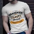If It Isnt Grandkids Travel Or Food I Dont Care Funny Grandparent Unisex T-Shirt Gifts for Him