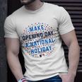 Make Opening Day A National HolidayUnisex T-Shirt Gifts for Him