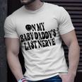 On My Baby Daddys Last Nerve On Back Unisex T-Shirt Gifts for Him