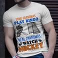 Some Grandmas Play Bingo Real Grandmas Watch Hockey Gift Gift For Womens Unisex T-Shirt Gifts for Him