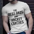 The Best Dads Are Hockey Coaches Dad Fathers Day Gift For Mens Unisex T-Shirt Gifts for Him