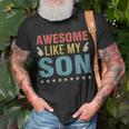 Awesome Like My Son Parents Day Mom Dad Joke Funny Women Men Unisex T-Shirt Gifts for Old Men