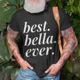 Best Bella Ever Name Personalized Woman Girl Bff Friend Unisex T-Shirt Gifts for Old Men