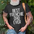Best Frenchie Dad Ever French Bulldog Gift Gift For Mens Unisex T-Shirt Gifts for Old Men
