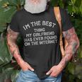 Im The Best Thing My Girlfriend Ever Found On The Internet T-Shirt Gifts for Old Men