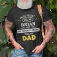 Brian Name Gift My Favorite People Call Me Dad Gift For Mens Unisex T-Shirt Gifts for Old Men