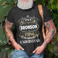 Bronson Thing You Wouldnt Understand Family Name V2 Unisex T-Shirt Gifts for Old Men