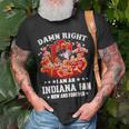 Damn Right I Am An Indiana Fan Now And Forever Indiana Hoosiers Basketball Unisex T-Shirt Gifts for Old Men