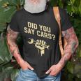 Did You Say Cars Mechanic Car Lover Car Repair Unisex T-Shirt Gifts for Old Men