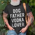 Dog Father Vodka Lover Funny Dad Drinking Gift Gift For Mens Unisex T-Shirt Gifts for Old Men