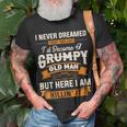 I Never Dreamed That Id Become A Grumpy Old Man Grandpa T-Shirt Gifts for Old Men