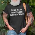 Drink Water Fight Racism Empower WomenUnisex T-Shirt Gifts for Old Men