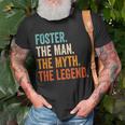Foster The Man The Myth The Legend First Name Foster Gift For Mens Unisex T-Shirt Gifts for Old Men