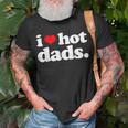 Funny I Love Hot Dads Top For Hot Dad Joke I Heart Hot Dads Unisex T-Shirt Gifts for Old Men