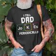 Funny I Tell Dad Jokes Periodically Science Gifts For Kids Unisex T-Shirt Gifts for Old Men