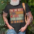 Funny Im The Best Thing My Wife Ever Found On The Internet Unisex T-Shirt Gifts for Old Men