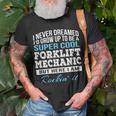 Funny Super Cool Forklift Mechanic Gift Unisex T-Shirt Gifts for Old Men