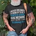 Hvac Mechanic Funny Gift Appreciation Unisex T-Shirt Gifts for Old Men