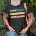 I Cant I Have Plans In The Garage Car Mechanic Design Print Unisex T-Shirt Gifts for Old Men