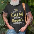 I Cant Keep Calm Its My Nephew Birthday Gift Bday Party Unisex T-Shirt Gifts for Old Men