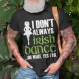 I Dont Always Irish Dance - Irish Dancer Ceili Reel Dance Unisex T-Shirt Gifts for Old Men I Dont Always Irish Dance - Irish Dancer Ceili Reel Dance Unisex T-Shirt Gifts for Old Men