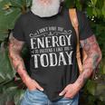 I Dont Have The Energy To Pretend I Like You Today Unisex T-Shirt Gifts for Old Men