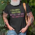 I Followed Toastpunk But All I Got Was This Lousy Unisex T-Shirt Gifts for Old Men