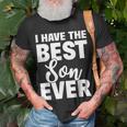 I Have The Best Son Ever Funny Dad Mom Gift Unisex T-Shirt Gifts for Old Men