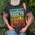 I Went From Dada To Daddy To Dad To Bruh Fathers Day Gift Unisex T-Shirt Gifts for Old Men