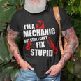 Im A Mechanic But Still I Cant Fix Stupid Unisex T-Shirt Gifts for Old Men