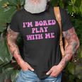 Im Bored Play WITH Me Funny Pink Text Unisex T-Shirt Gifts for Old Men
