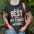 Im The Best Thing My Fiance Ever Found On The Internet Unisex T-Shirt Gifts for Old Men