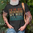 Im The Best Thing My Wife Ever Found Me On The Internet Unisex T-Shirt Gifts for Old Men
