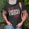 Is It Fireball Friday Yet Unisex T-Shirt Gifts for Old Men