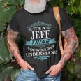 Its A Jeff Thing You Wouldnt Understand Jeff For Jeff Unisex T-Shirt Gifts for Old Men