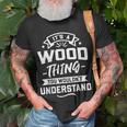 Its A Wood Thing You Wouldnt Understand Surname Gift Unisex T-Shirt Gifts for Old Men