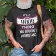 Its A Wood Thing You Wouldnt Understand Wood For Wood Unisex T-Shirt Gifts for Old Men