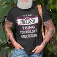 Its An Ireland Thing You Wouldnt Understand Ireland For Ireland Unisex T-Shirt Gifts for Old Men