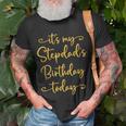 It’S My Stepdad’S Birthday Today Bday Matching Unisex T-Shirt Gifts for Old Men