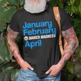 January February March Madness April Unisex T-Shirt Gifts for Old Men