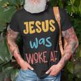 Jesus Was Woke Af Jesus Was Og Woke Sorry Christian Unisex T-Shirt Gifts for Old Men