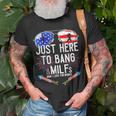 Just-Here To Bang & Milfs Man I Love Fireworks 4Th Of July Unisex T-Shirt Gifts for Old Men